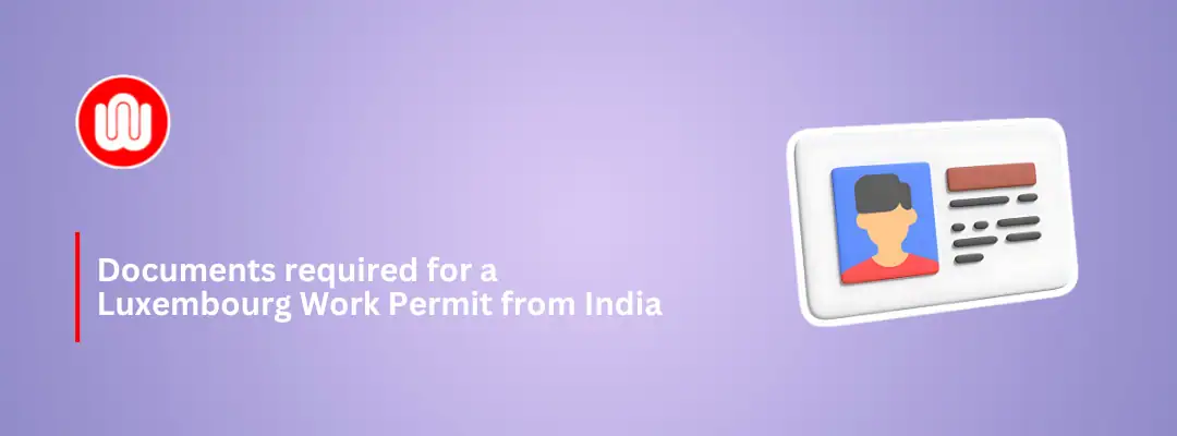 Documents required for a Luxembourg Work Permit from India