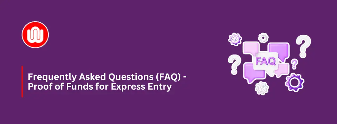 Frequently Asked Questions (FAQ) - Proof of Funds for Express Entry