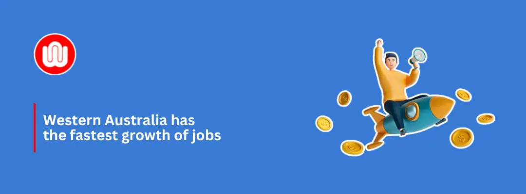 Western Australia has the fastest growth of jobs