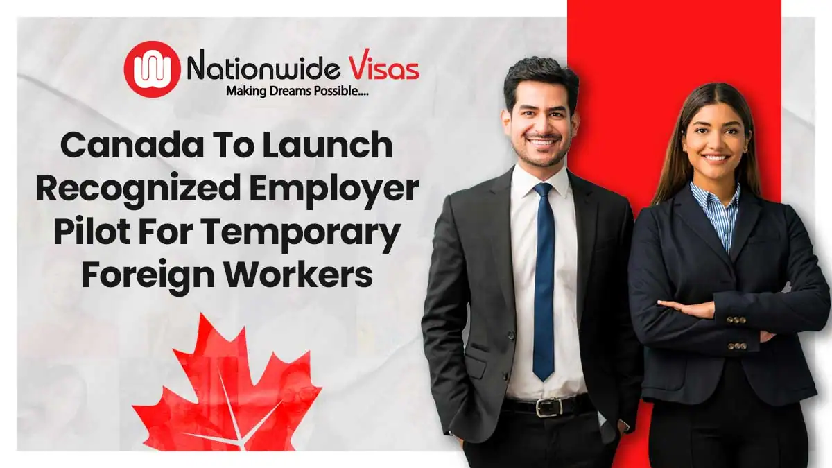 Canada To Launch Recognized Employer Pilot For Temporary Foreign Workers