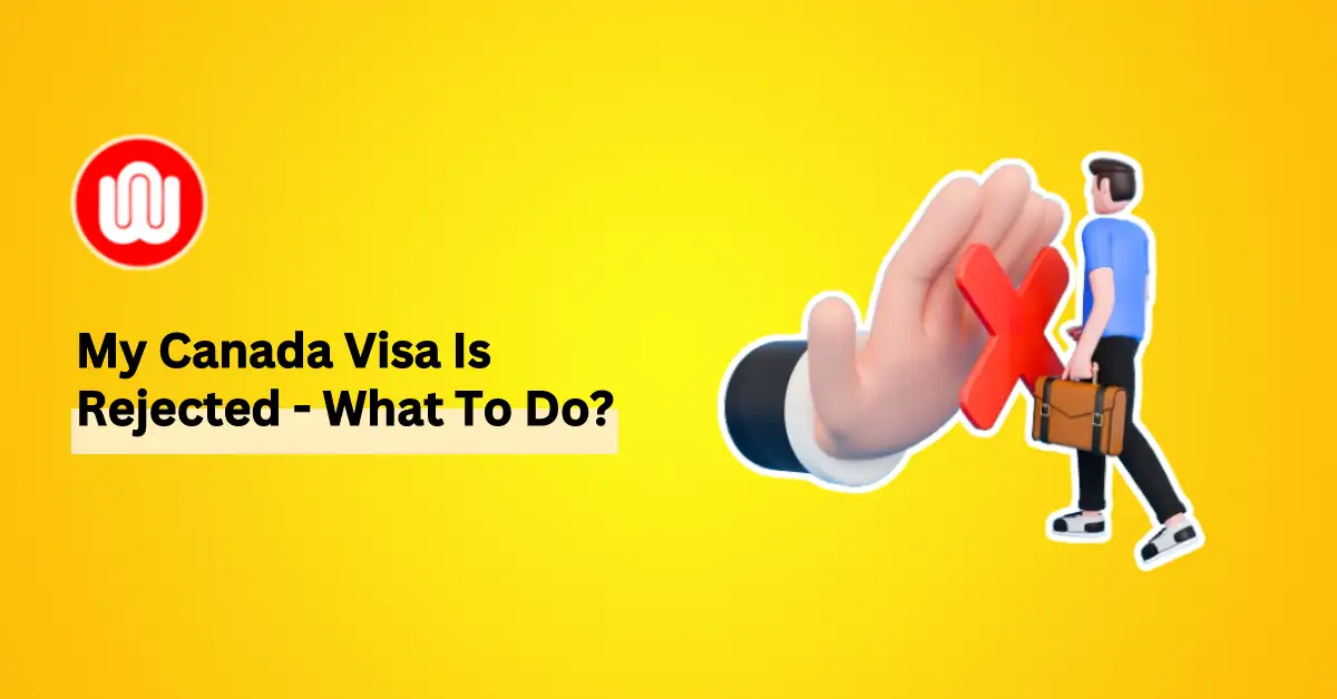 How to deal with Canada Visa rejections?